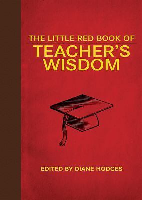 The Little Red Book of Teacher’s Wisdom;- hardcover, 9781616086077, Diane Hodges