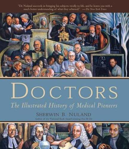 Doctors: The Illustrated History of Medical Pioneers by Sherwin B Nuland: Used