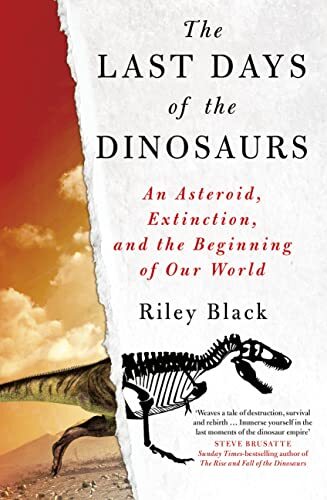The Last Days of the Dinosaurs: An Asteroid Extinction and the by BLACK RILEY