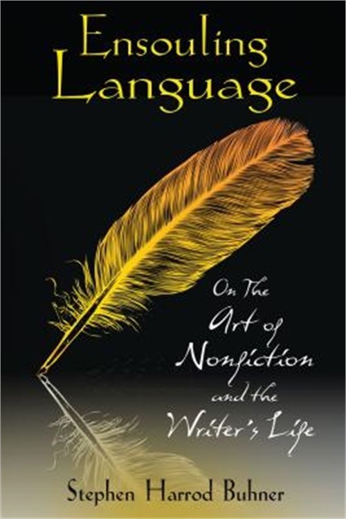 Ensouling Language: On the Art of Nonfiction and the Writer’s Life (Paperback or