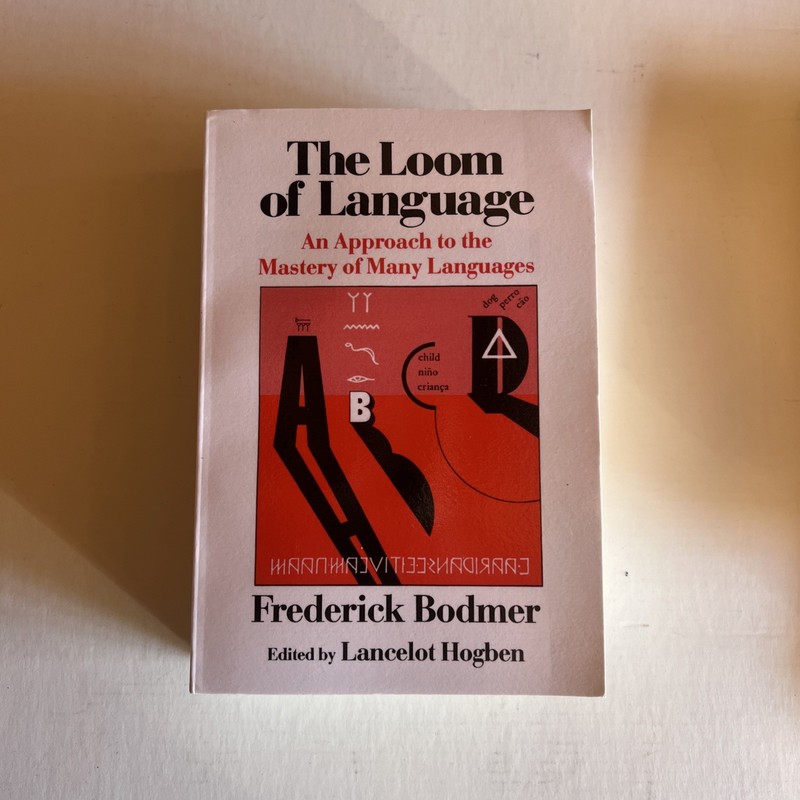The Loom of Language: An Approach to the Mastery of Many Languages, F. Bodmer