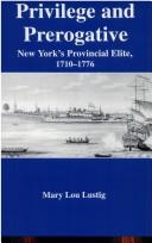 Privilege and Prerogative : New York’s Provincial Elite, 1710-177