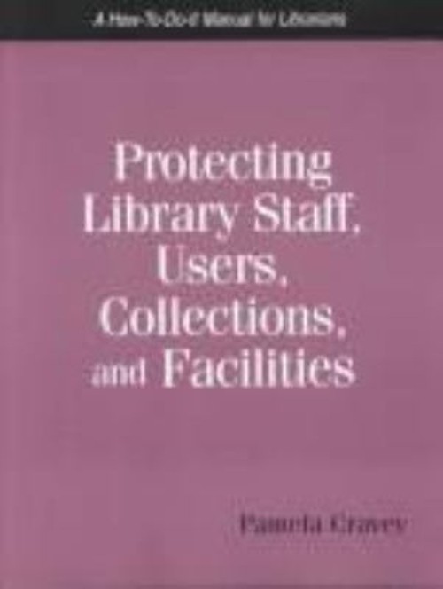 Protecting Library Staff, Users, Collections, and Facilities : A