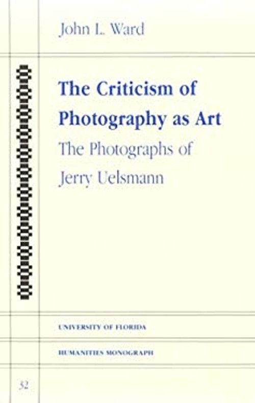 Criticism of Photography as Art : The Photographs of Jerry Uelsma