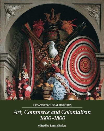 Art, commerce and colonialism 1600–1800 (Art and its Global Hist