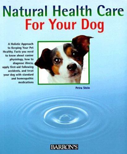 Natural Health Care for Your Dog: Quick Self-Help Using Homeopathy and Bach…