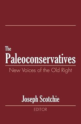 Paleoconservatives : New Voices of the Old Right by Joseph A. Scotchie (1999,…