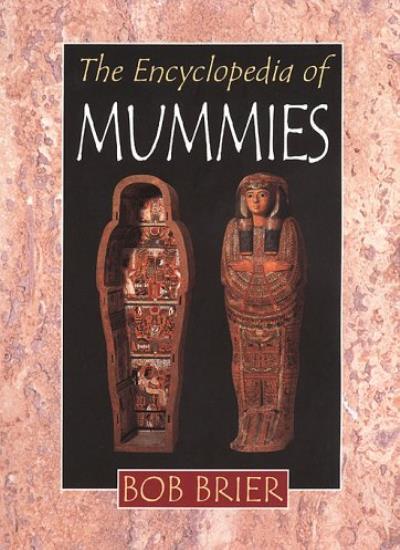 The Encyclopedia of Mummies By Bob Brier
