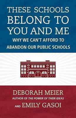 These Schools Belong to You and Me: Why We- hardcover, Deborah Meier, 0807024732