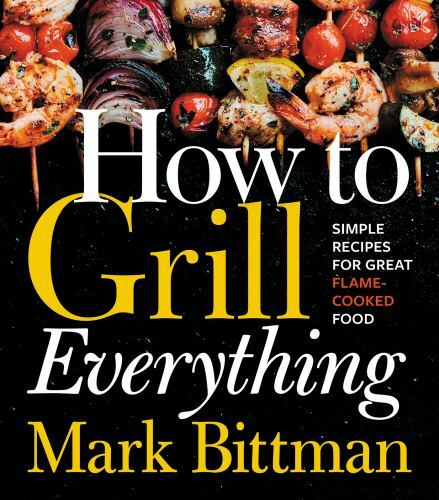 How to Cook Everything Ser.: How to Grill Everything : Simple Recipes for Great