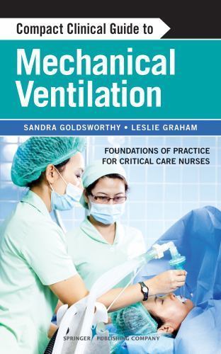 Compact Clinical Guide to Mechanical Ventilation: Foundations of Practice for Cr