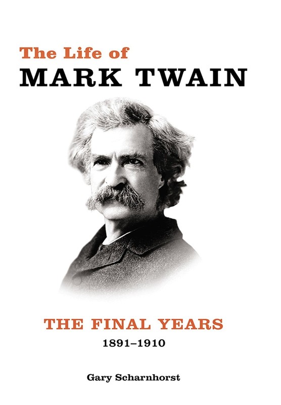 The Life of Mark Twain: The Final Years, 1891-1910 by Gary Scharnhorst