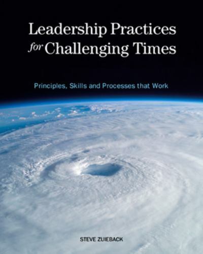 Leadership Practices for Challenging Times: Principles, Skills and Processes…