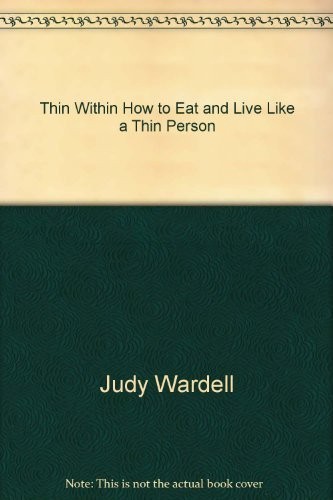 THIN WITHIN HOW TO EAT AND LIVE LIKE A THIN PERSON By Judy Wardell **Excellent**