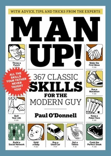 Man Up!: 367 Classic Skills for the Modern Guy by Dr. O’Donnell, Paul: New