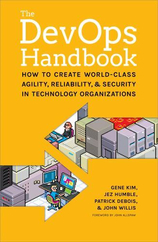 The DevOps Handbook: How to Create World-Class Agility, Reliability, and Securi