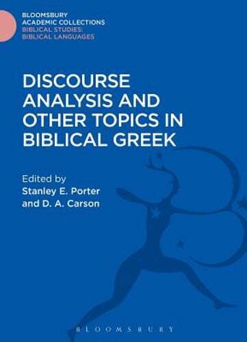 Discourse Analysis and Other Topics in Biblical Greek by Stanley E. Porter: New
