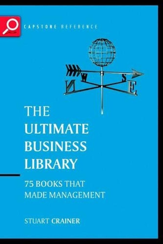The Ultimate Business Library: The Greatest Books That Made Management by Stuart