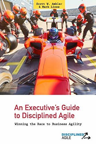 An Executive’s Guide to Disciplined Agile: Winning the Race to… by Lines, Mark