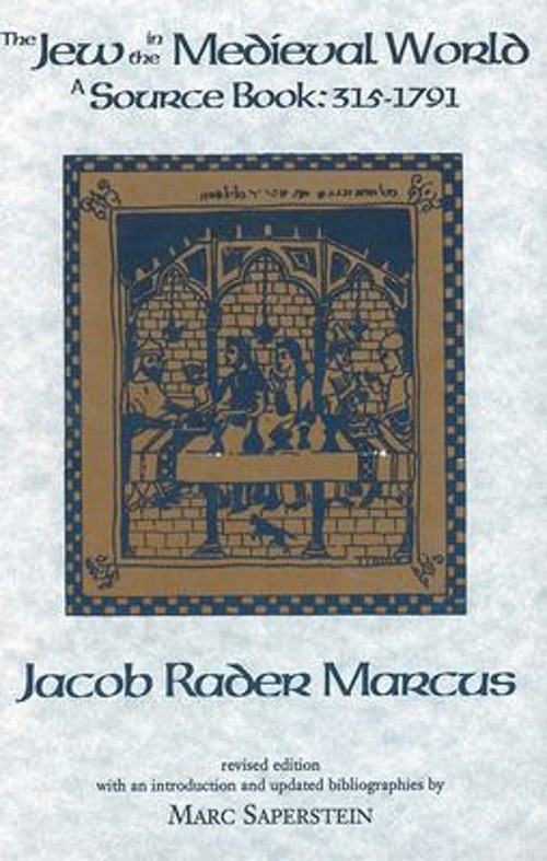 The Jew in the Medieval World : A Sourcebook, 315-1791 Jacob Rade