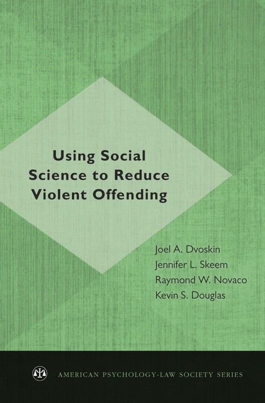 Using Social Science to Reduce Violent Offending (American Psychology-Law Socie,