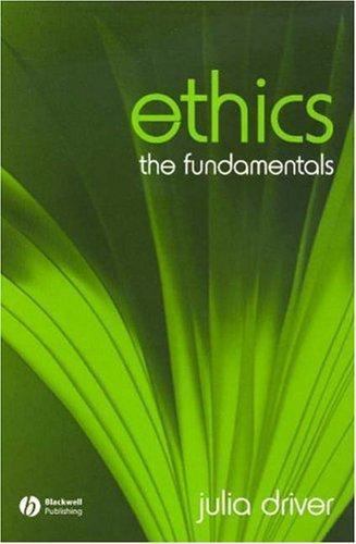 Ethics: The Fundamentals by Driver, Julia