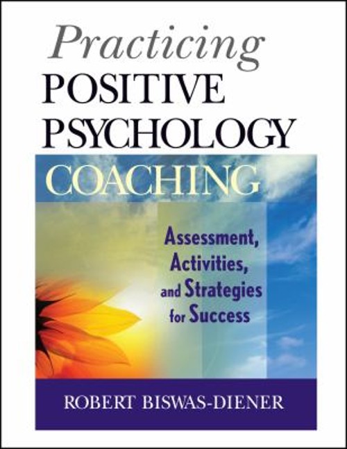 Practicing Positive Psychology Coaching : Assessment, Activities
