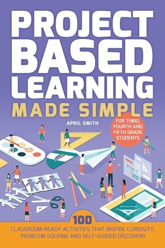Project Based Learning Made Simple: 10…, Smith, April