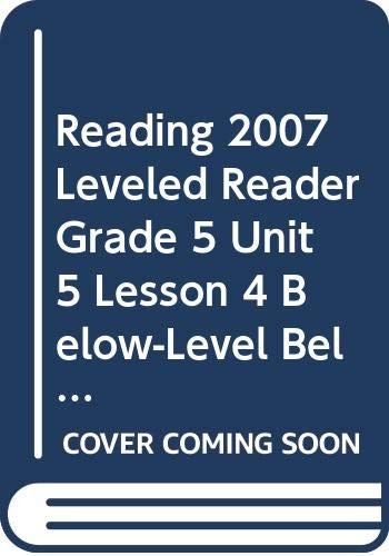 READING 2007 LEVELED READER GRADE 5 UNIT 5 LESSON 4 BELOW-LEVEL BELOW-LEVEL …