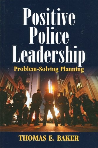 POSITIVE POLICE LEADERSHIP: PROBLEM-SOLVING PLANNING By Thomas E. Baker *VG+*