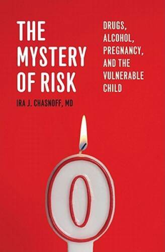The Mystery of Risk: Drugs, Alcohol, Pregnancy, and the Vulnerable Child – GOOD