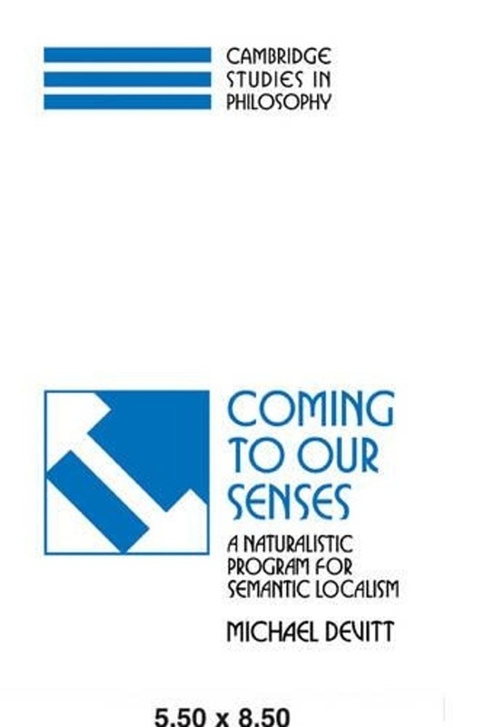 Coming to our Senses: A Naturalistic Program for Semantic Localism by Michael De