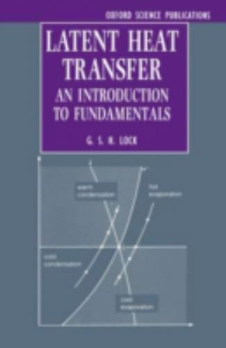 Latent Heat Transfer: An Introduction to Fundamentals (Oxford Engineering Scienc