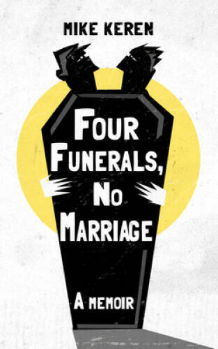 Four Funerals, No Marriage: A Memoir – Paperback By Keren, Mike – ACCEPTABLE