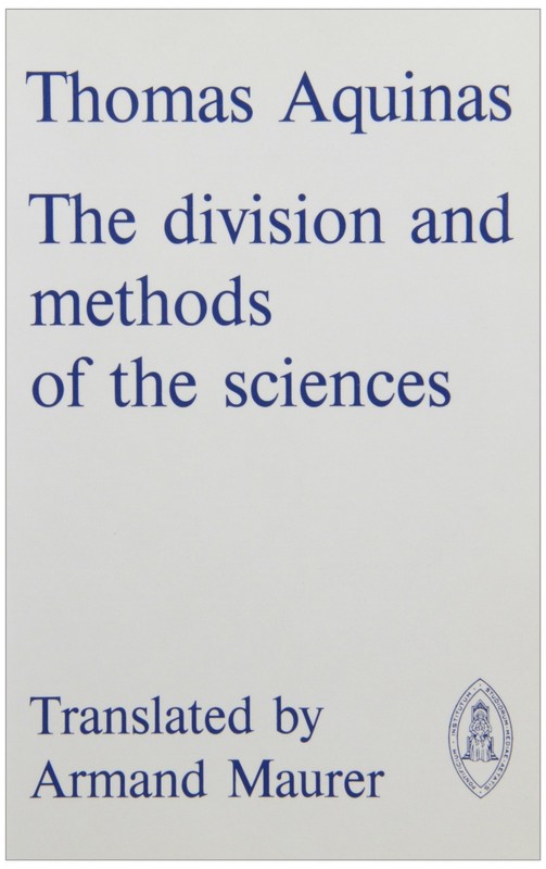 Thomas Aquinas: The Division and Methods of the Sciences (Mediaeval Sources …