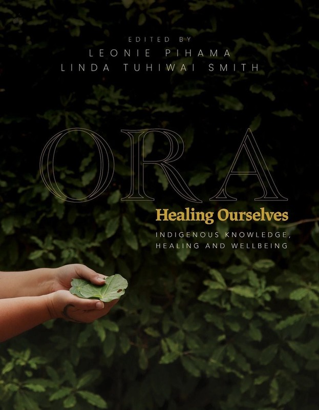Ora: Healing Ourselves: Indigenous Knowledge, Healing and Wellbeing by Leonie Pi