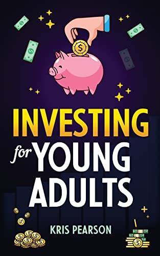 Investing for Young Adults: How to Earn, Save, Invest, Grow Your Money an – GOOD