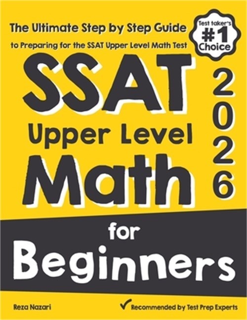 SSAT Upper Level Math for Beginners: The Ultimate Step by Step Guide to Preparin