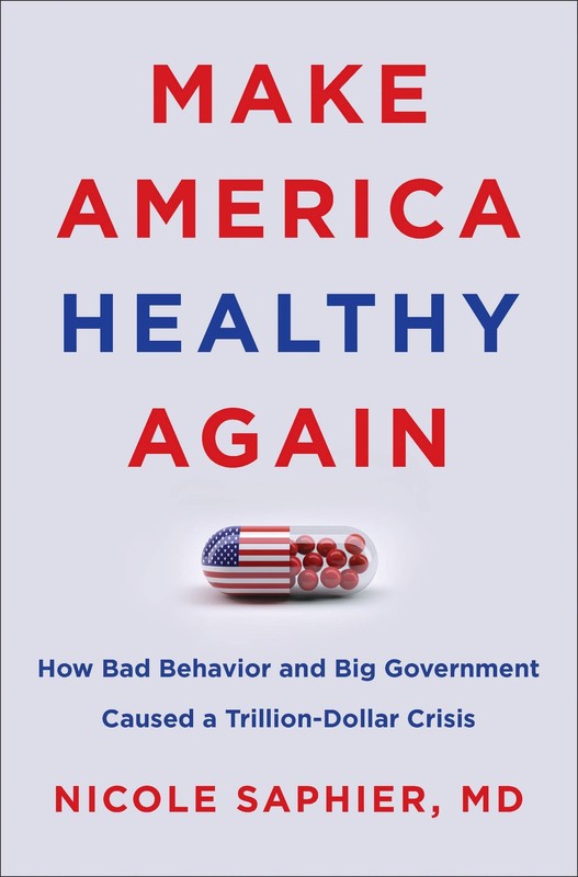 Make America Healthy Again: How Bad Behavior and Big Government Caused a Tri…