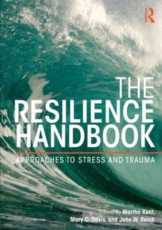 The Resilience Handbook: Approaches to Stress and Trauma by Martha Kent (English