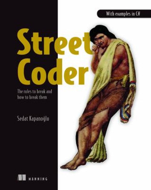 Street Coder : The Rules to Break and How to Break Them Sedat Kap
