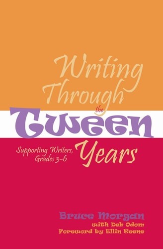 Writing Through the Tween Years: Supporting Writers, Grades 3-6 by Odom, Deb,Mor