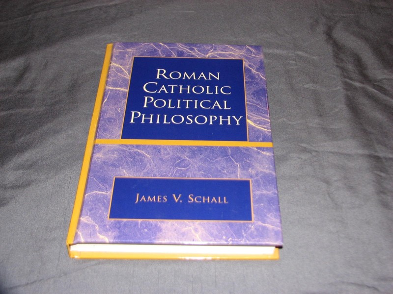 Roman Catholic Political Philosophy James Schall 2004