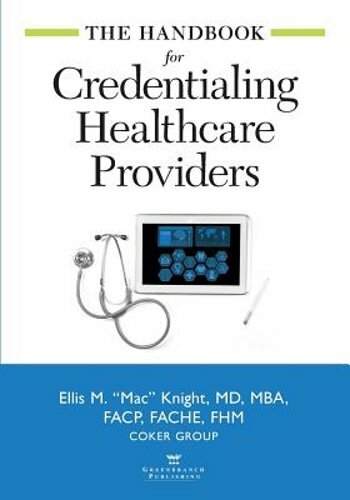 The Handbook for Credentialing Healthcare Providers by Ellis Knight: New