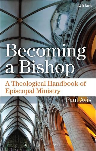 Becoming a Bishop: A Theological Handbook … by Avis, Paul Paperback / softback