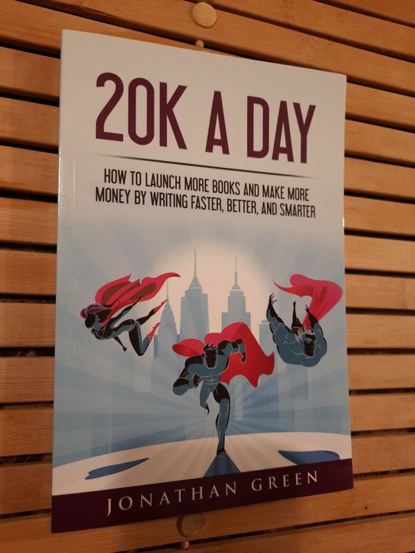 20K A Day: How To Launch More Books And Make More Money By Writing Faster, …