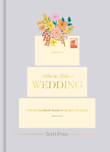 How to Plan a Wedding: A Month-by-Month Guide for Modern Weddings (How To – GOOD