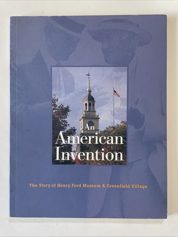 AN AMERICAN INVENTION: THE STORY OF HENRY FORD MUSEUM & By Wes Hardin & William