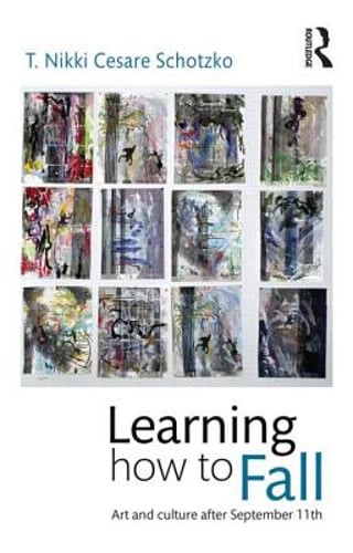 Learning How to Fall: Art and Culture after September 11 by Cesare Schotzko: New
