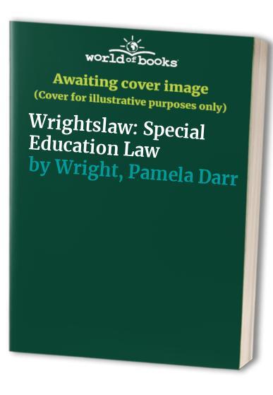 Wrightslaw: Special Education Law, Wright, Pamela Darr